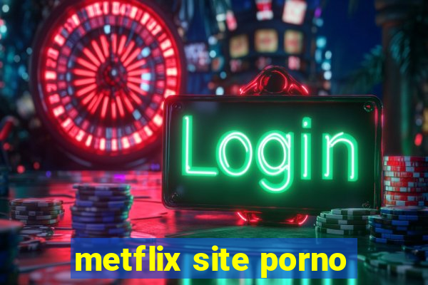 metflix site porno