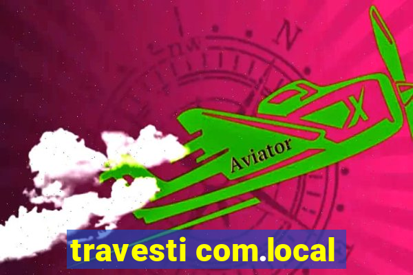 travesti com.local
