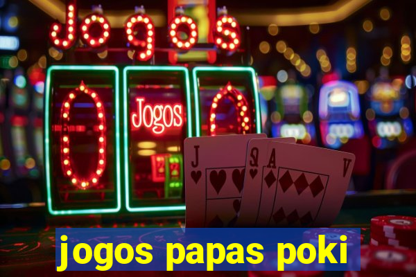 jogos papas poki
