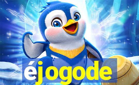 éjogode