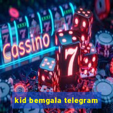kid bemgala telegram