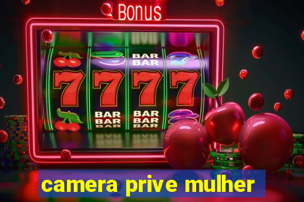 camera prive mulher