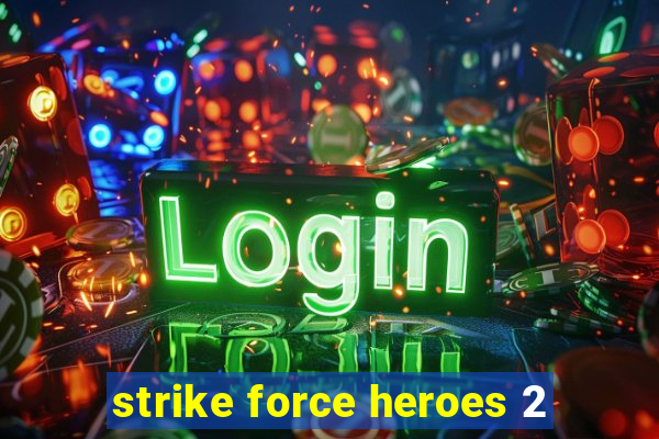 strike force heroes 2