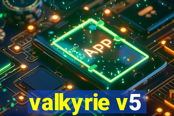 valkyrie v5