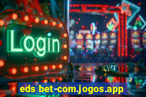 eds bet-com.jogos.app
