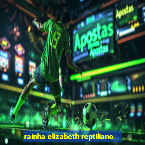 rainha elizabeth reptiliano