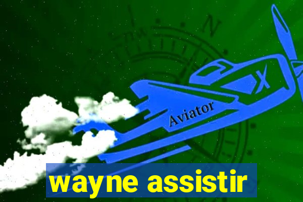 wayne assistir