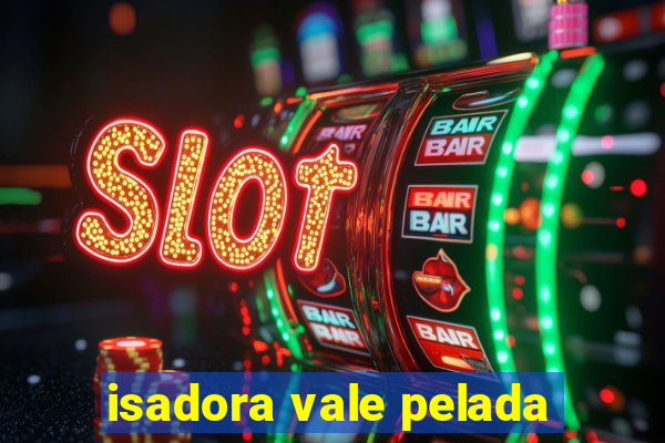isadora vale pelada