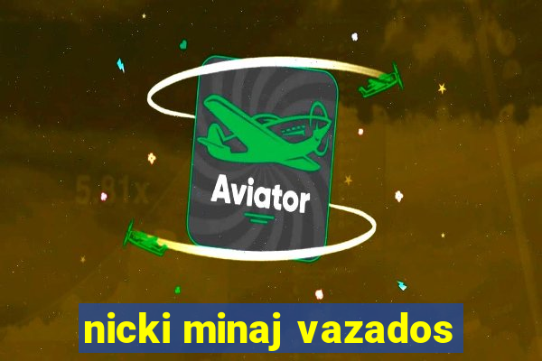 nicki minaj vazados
