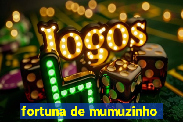fortuna de mumuzinho