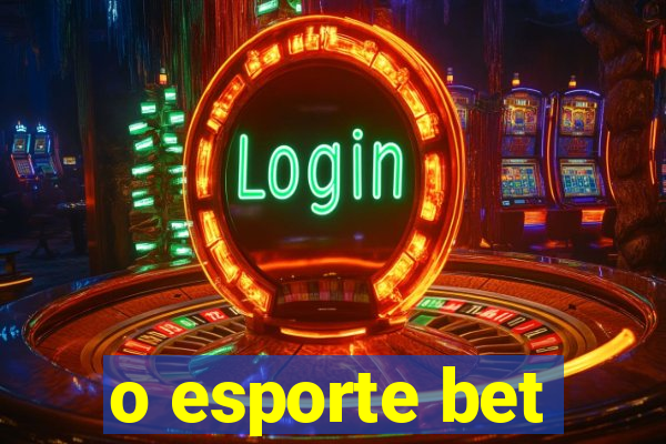 o esporte bet
