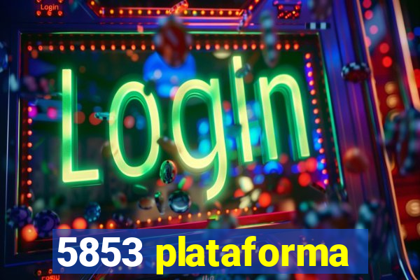 5853 plataforma