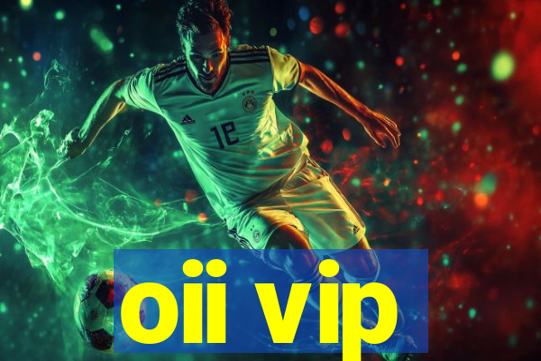 oii vip