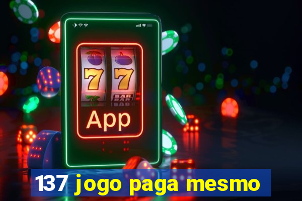 137 jogo paga mesmo