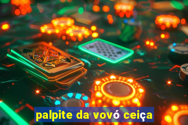 palpite da vovó ceiça