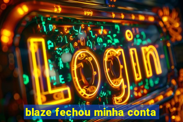 blaze fechou minha conta