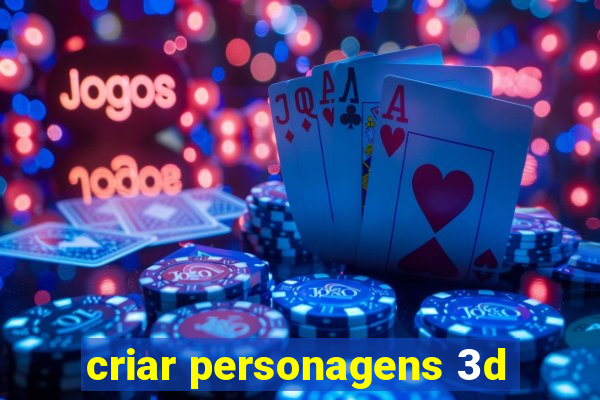 criar personagens 3d