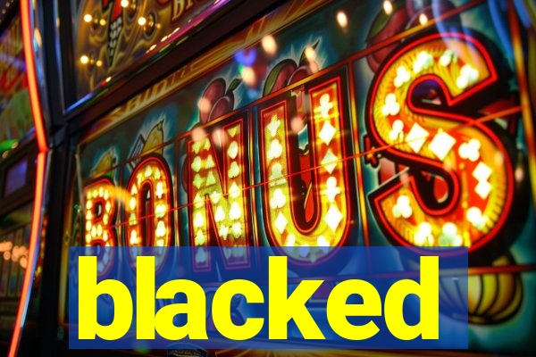 blacked
