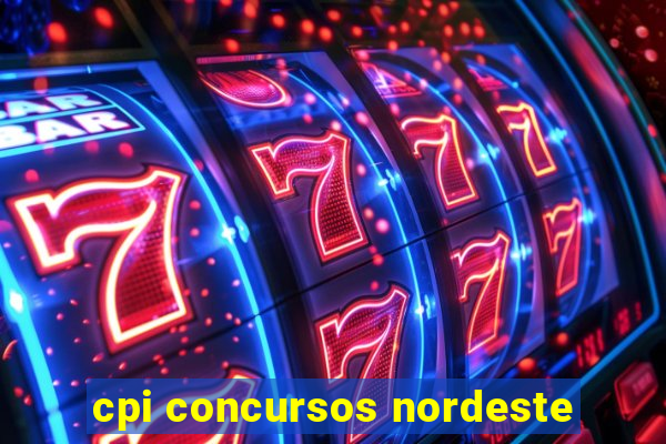 cpi concursos nordeste