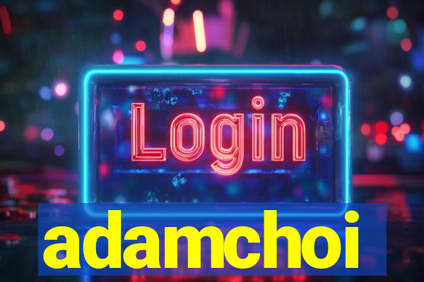 adamchoi