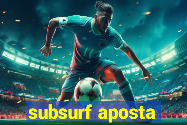 subsurf aposta