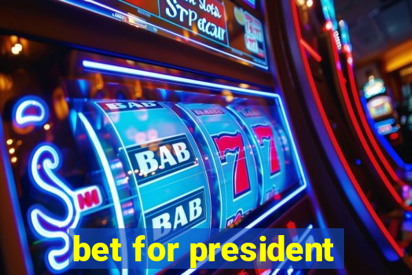bet for president