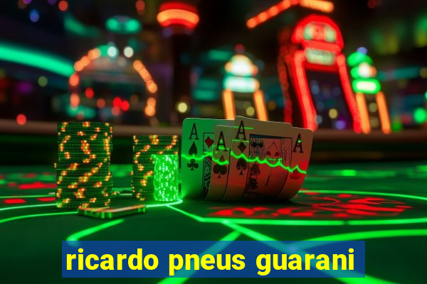 ricardo pneus guarani
