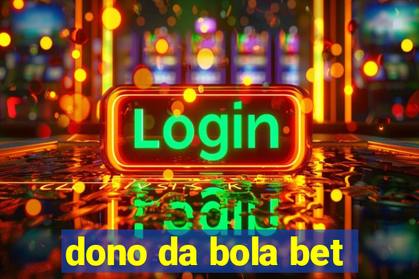 dono da bola bet