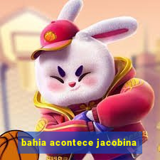 bahia acontece jacobina