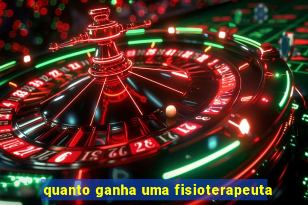 quanto ganha uma fisioterapeuta