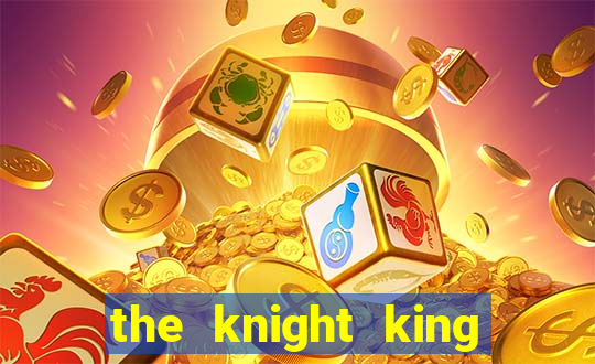 the knight king who returned with a god cap 7 the