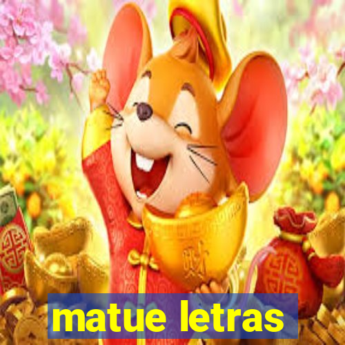 matue letras