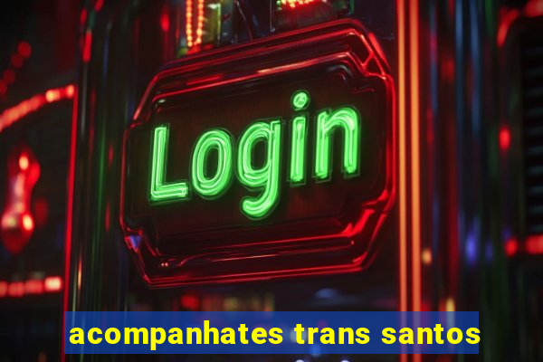 acompanhates trans santos