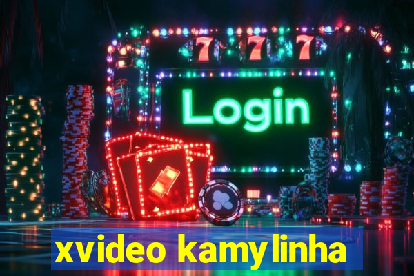 xvideo kamylinha