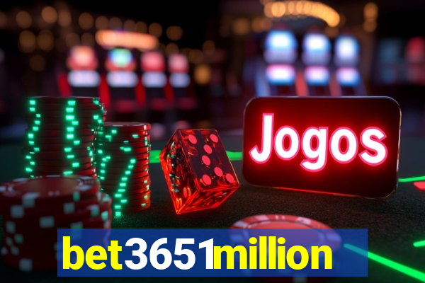 bet3651million
