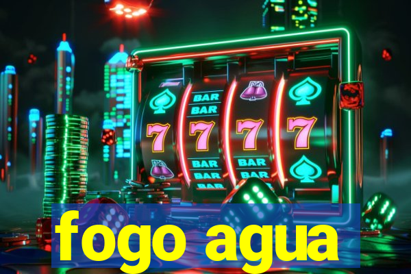 fogo agua