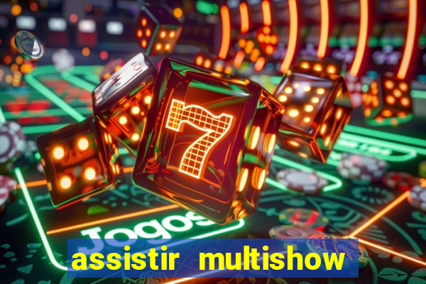 assistir multishow online ao vivo