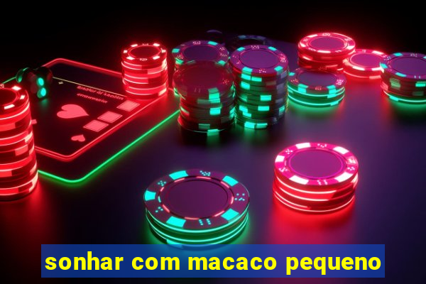 sonhar com macaco pequeno