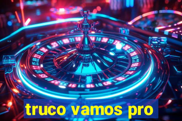 truco vamos pro