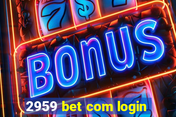 2959 bet com login