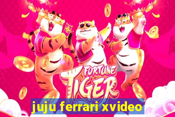 juju ferrari xvideo