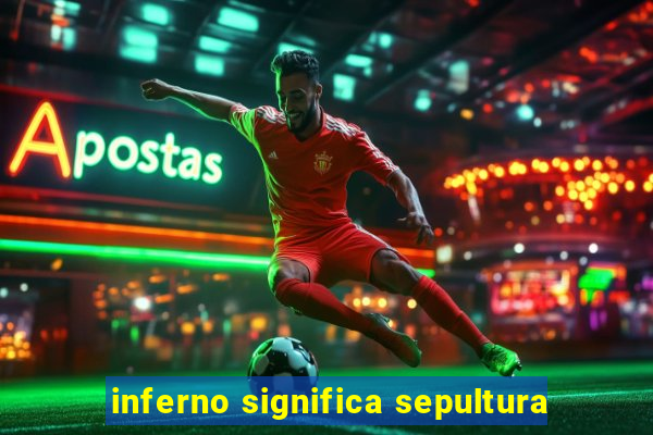 inferno significa sepultura