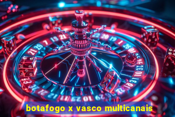 botafogo x vasco multicanais