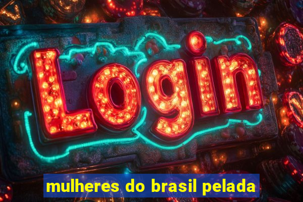 mulheres do brasil pelada
