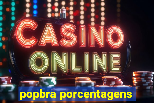 popbra porcentagens