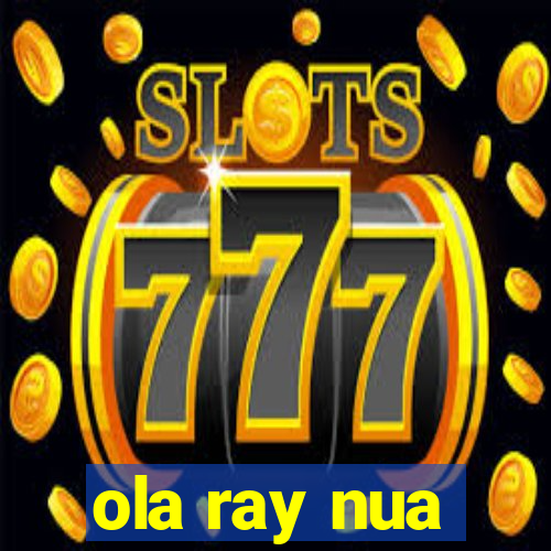 ola ray nua