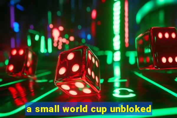 a small world cup unbloked