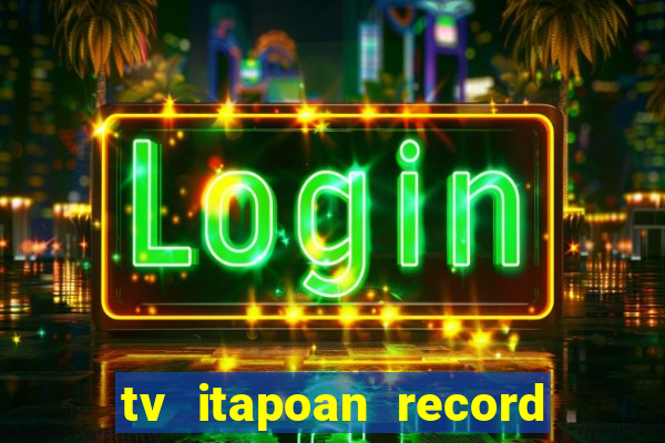 tv itapoan record bahia ao vivo online