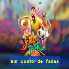 um conto de fadas sempre tem
