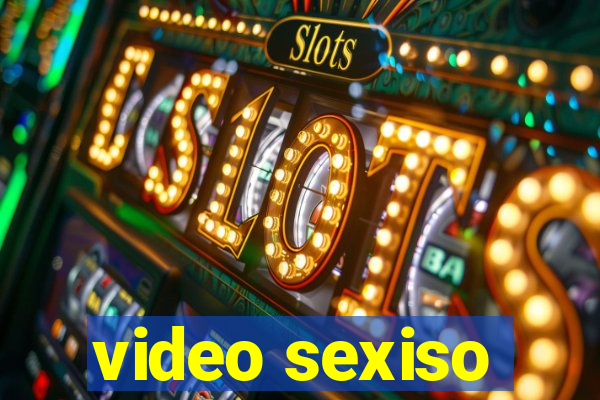 video sexiso